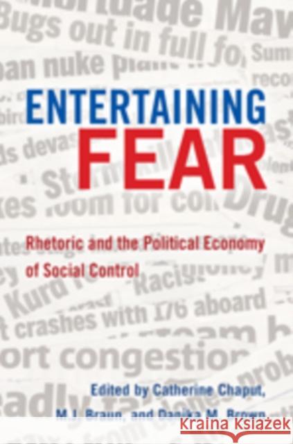 Entertaining Fear: Rhetoric and the Political Economy of Social Control Gronbeck, Bruce 9781433105869