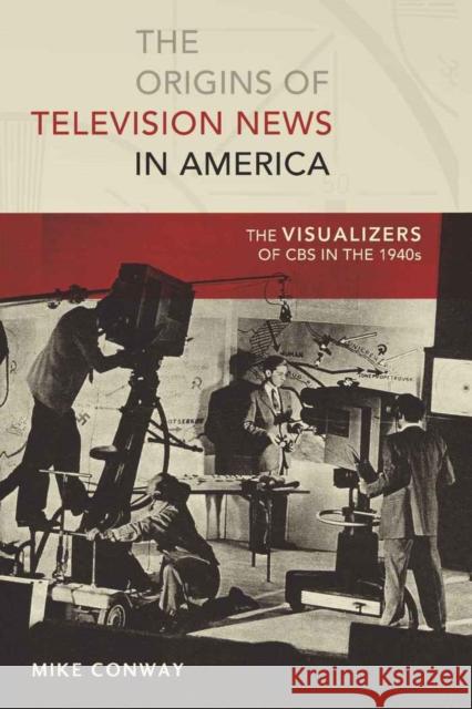 The Origins of Television News in America: The Visualizers of CBS in the 1940s Copeland, David 9781433106026 Peter Lang Publishing Inc