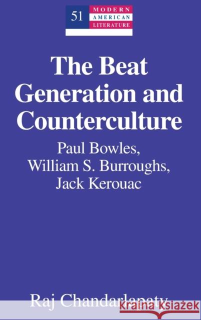 The Beat Generation and Counterculture; Paul Bowles, William S. Burroughs, Jack Kerouac Hakutani, Yoshinobu 9781433106033