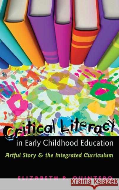 Critical Literacy in Early Childhood Education; Artful Story and the Integrated Curriculum Kincheloe, Joe L. 9781433106132