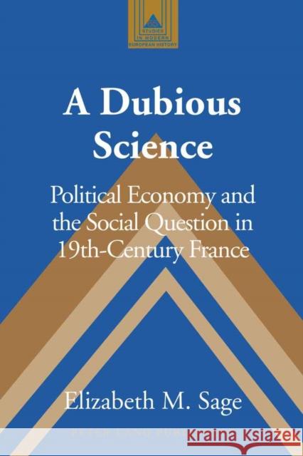 A Dubious Science: Political Economy and the Social Question in 19th-Century France Coppa, Frank J. 9781433106309