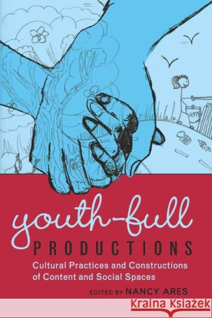 Youth-Full Productions: Cultural Practices and Constructions of Content and Social Spaces DeVitis, Joseph L. 9781433106323 Peter Lang Publishing Inc