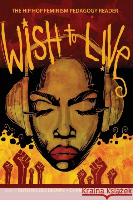 Wish to Live: The Hip-Hop Feminism Pedagogy Reader Goodman, Greg S. 9781433106460