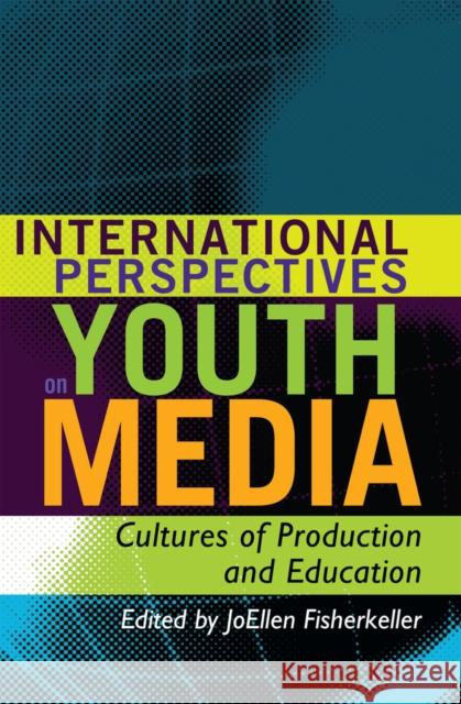 International Perspectives on Youth Media: Cultures of Production and Education Mazzarella, Sharon R. 9781433106538