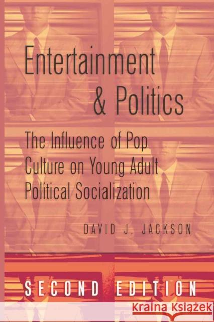 Entertainment & Politics: The Influence of Pop Culture on Young Adult Political Socialization Schultz, David A. 9781433106552