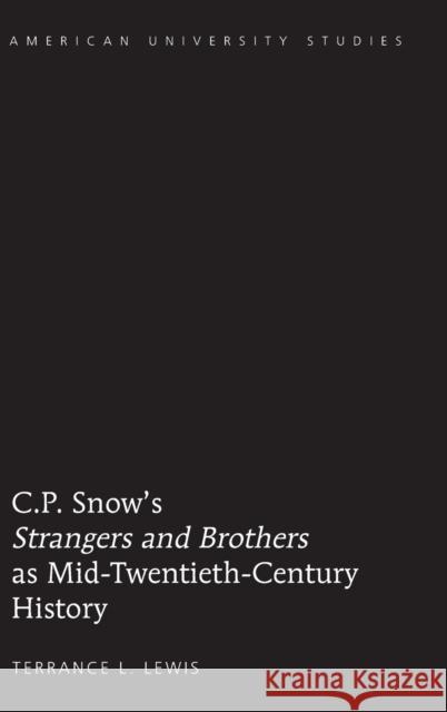 C.P. Snow's «Strangers and Brothers» as Mid-Twentieth-Century History Lewis, Terrance L. 9781433106620