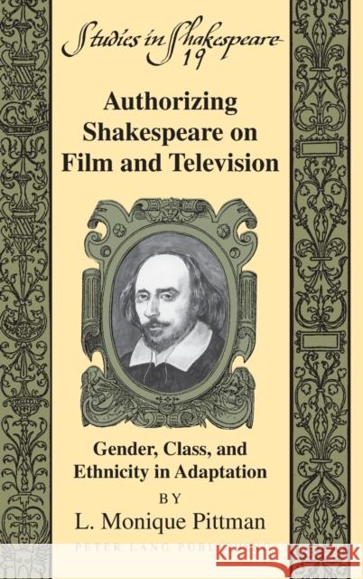 Authorizing Shakespeare on Film and Television; Gender, Class, and Ethnicity in Adaptation Pittman, L. Monique 9781433106644