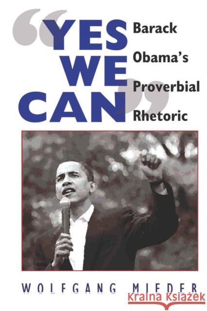 «Yes We Can»: Barack Obama's Proverbial Rhetoric Mieder, Wolfgang 9781433106682