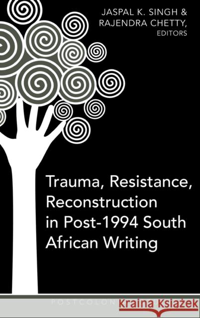 Trauma, Resistance, Reconstruction in Post-1994 South African Writing  9781433107009 Peter Lang Publishing Inc