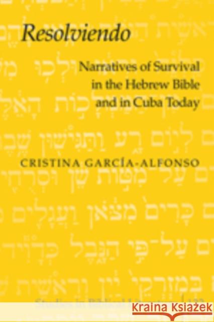 «Resolviendo»: Narratives of Survival in the Hebrew Bible and in Cuba Today Gossai, Hemchand 9781433107047