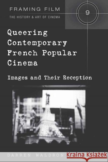 Queering Contemporary French Popular Cinema: Images and Their Reception Beaver, Frank Eugene 9781433107078