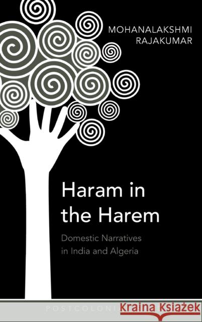 Haram in the Harem; Domestic Narratives in India and Algeria Rajakumar, Mohanalakshmi 9781433107122