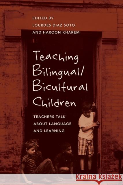 Teaching Bilingual/Bicultural Children: Teachers Talk about Language and Learning  9781433107184 Peter Lang Publishing Inc