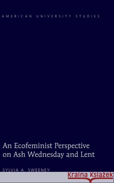 An Ecofeminist Perspective on Ash Wednesday and Lent  9781433107399 Peter Lang Publishing Inc