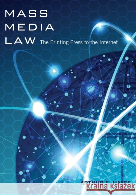 Mass Media Law; The Printing Press to the Internet Hayes, Arthur S. 9781433107566 Peter Lang Publishing Inc