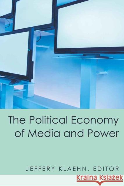 The Political Economy of Media and Power  9781433107733 Peter Lang Publishing Inc
