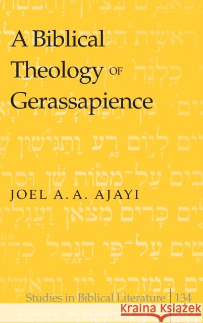 A Biblical Theology of Gerassapience  9781433107856 Peter Lang Publishing Inc