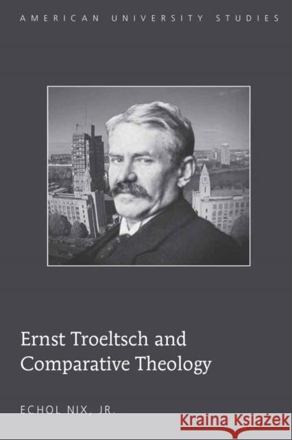 Ernst Troeltsch and Comparative Theology  9781433108372 Peter Lang Publishing Inc