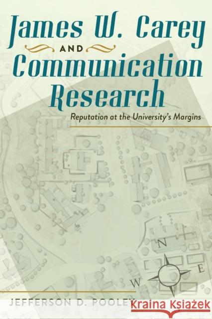 James W. Carey and Communication Research; Reputation at the University's Margins Pooley, Jefferson D. 9781433108471 Peter Lang Publishing Inc