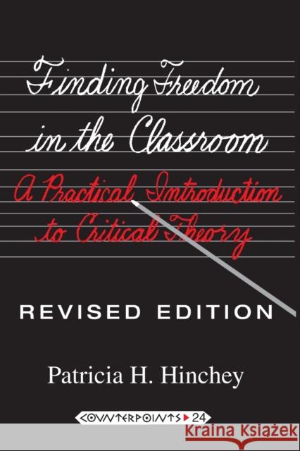 Finding Freedom in the Classroom; A Practical Introduction to Critical Theory Steinberg, Shirley R. 9781433108808