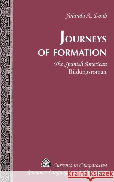 Journeys of Formation; The Spanish American Bildungsroman Doub, Yolanda A. 9781433108822 Peter Lang Publishing Inc