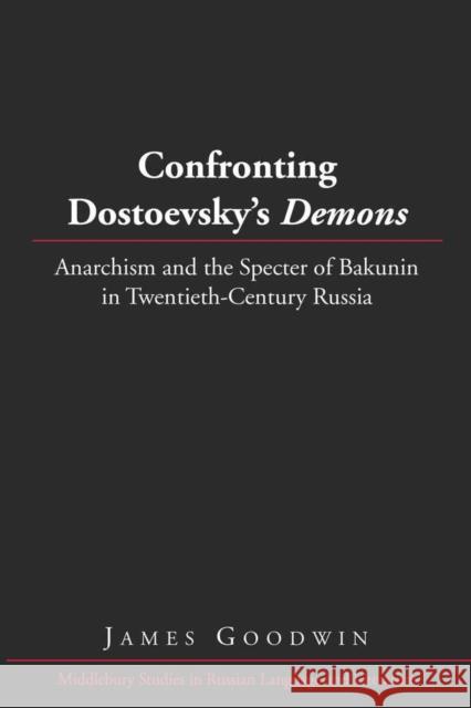 Confronting Dostoevsky's «Demons»: Anarchism and the Specter of Bakunin in Twentieth-Century Russia Beyer Jr, Thomas R. 9781433108839