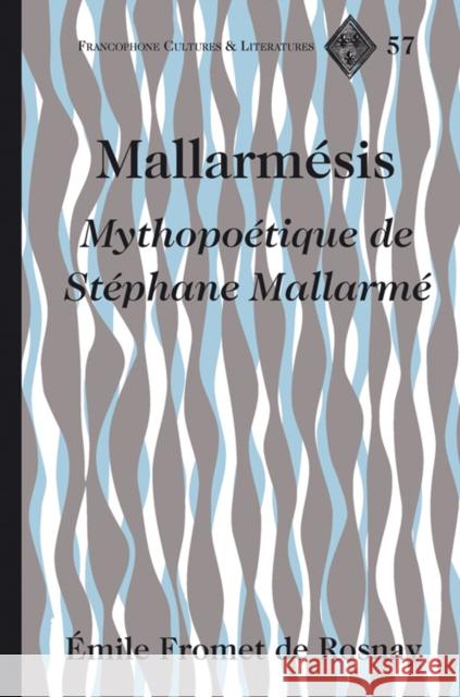 Mallarmésis: Mythopoétique de Stéphane Mallarmé Alvarez-Detrell, Tamara 9781433108884 Peter Lang Publishing Inc