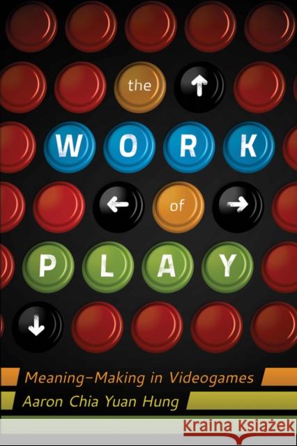 The Work of Play: Meaning-Making in Videogames Knobel, Michele 9781433109058