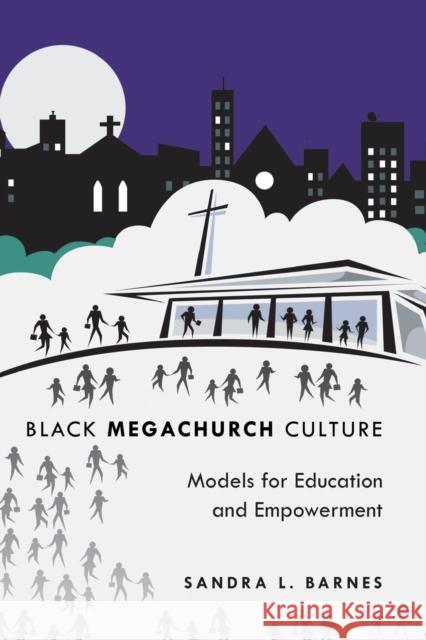 Black Megachurch Culture; Models for Education and Empowerment Barnes, Sandra L. 9781433109089