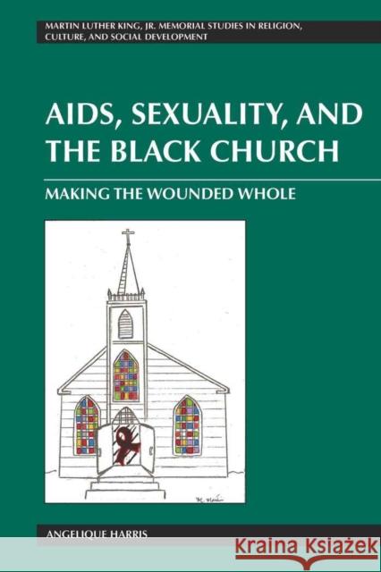 Aids, Sexuality, and the Black Church: Making the Wounded Whole Mitchell, Mozella 9781433109430