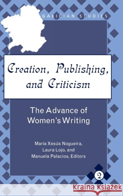 Creation, Publishing, and Criticism; The Advance of Women's Writing Nogueira, Maria Xesus 9781433109546 Peter Lang Publishing Inc