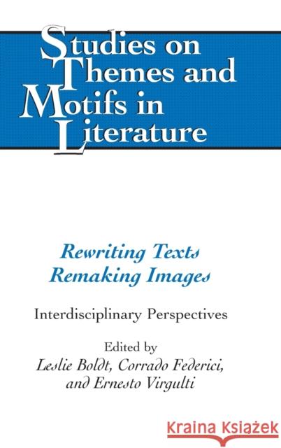 Rewriting Texts Remaking Images; Interdisciplinary Perspectives Boldt, Leslie 9781433109713 Peter Lang Publishing Inc