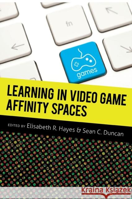 Learning in Video Game Affinity Spaces  9781433109836 Peter Lang Publishing Inc