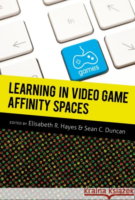 Learning in Video Game Affinity Spaces  9781433109843 Peter Lang Publishing Inc