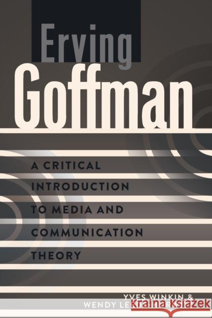 Erving Goffman; A Critical Introduction to Media and Communication Theory Park, David W. 9781433109935