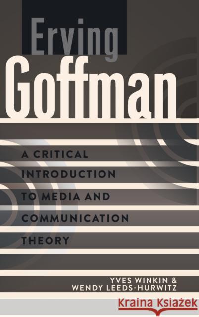 Erving Goffman: A Critical Introduction to Media and Communication Theory Park, David W. 9781433109942