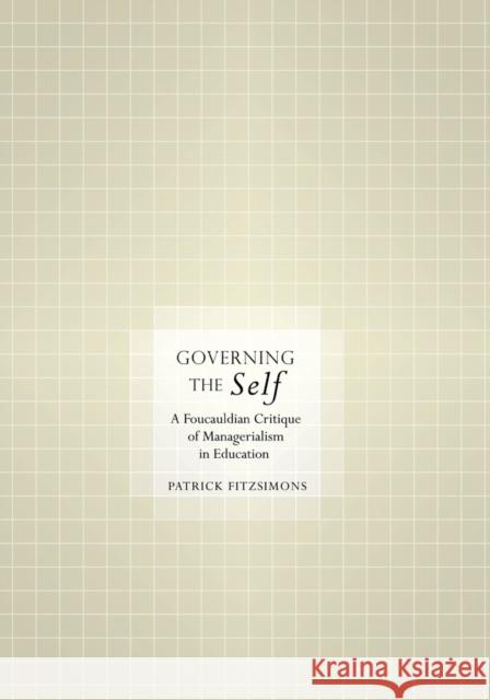 Governing the Self: A Foucauldian Critique of Managerialism in Education Fitzsimons, Patrick 9781433110023