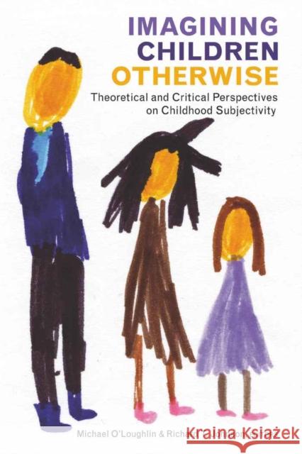 Imagining Children Otherwise: Theoretical and Critical Perspectives on Childhood Subjectivity Cannella, Gaile S. 9781433110177