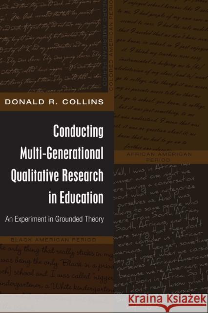 Conducting Multi-Generational Qualitative Research in Education; An Experiment in Grounded Theory Collins, Donald R. 9781433110191