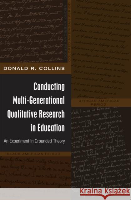 Conducting Multi-Generational Qualitative Research in Education: An Experiment in Grounded Theory Brock, Rochelle 9781433110207