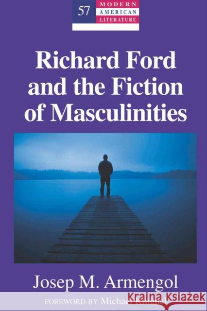 Richard Ford and the Fiction of Masculinities: Foreword by Michael Kimmel Hakutani, Yoshinobu 9781433110511