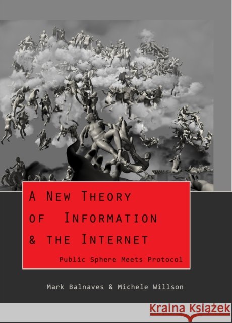 A New Theory of Information & the Internet: Public Sphere Meets Protocol Jones, Steve 9781433110634
