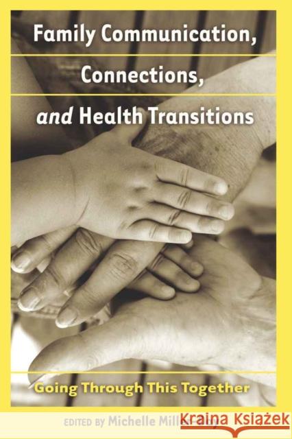 Family Communication, Connections, and Health Transitions: Going Through This Together Kreps, Gary L. 9781433110689