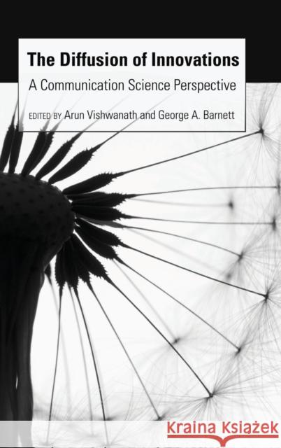 The Diffusion of Innovations; A Communication Science Perspective Vishwanath, Arun 9781433110832