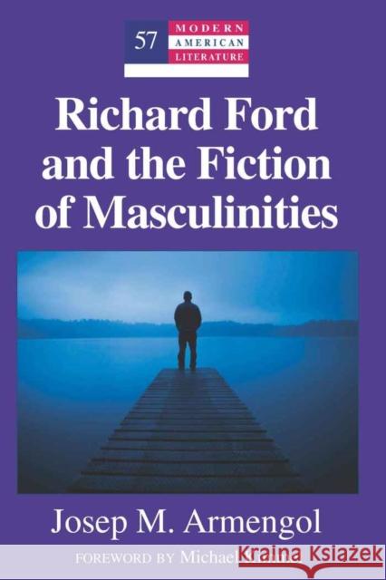 Richard Ford and the Fiction of Masculinities: Foreword by Michael Kimmel Hakutani, Yoshinobu 9781433110863