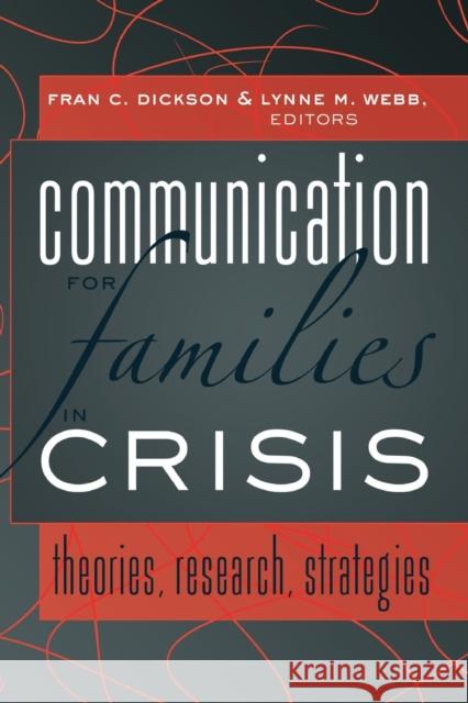 Communication for Families in Crisis; Theories, Research, Strategies Dickson, Fran C. 9781433111020 Lang, Peter, Publishing Inc.