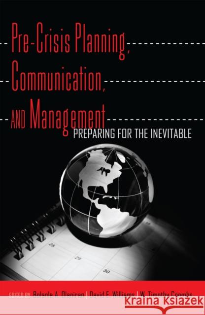 Pre-Crisis Planning, Communication, and Management: Preparing for the Inevitable Olaniran, Bolanie 9781433111358