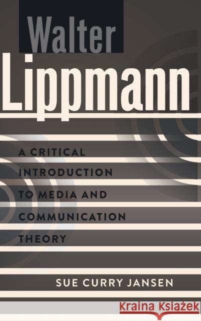 Walter Lippmann; A Critical Introduction to Media and Communication Theory Park, David W. 9781433111372