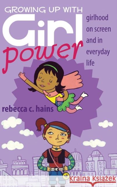 Growing Up With Girl Power; Girlhood On Screen and in Everyday Life Mazzarella, Sharon R. 9781433111396