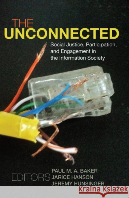 The Unconnected: Social Justice, Participation, and Engagement in the Information Society Jones, Steve 9781433111426 Peter Lang Publishing Inc